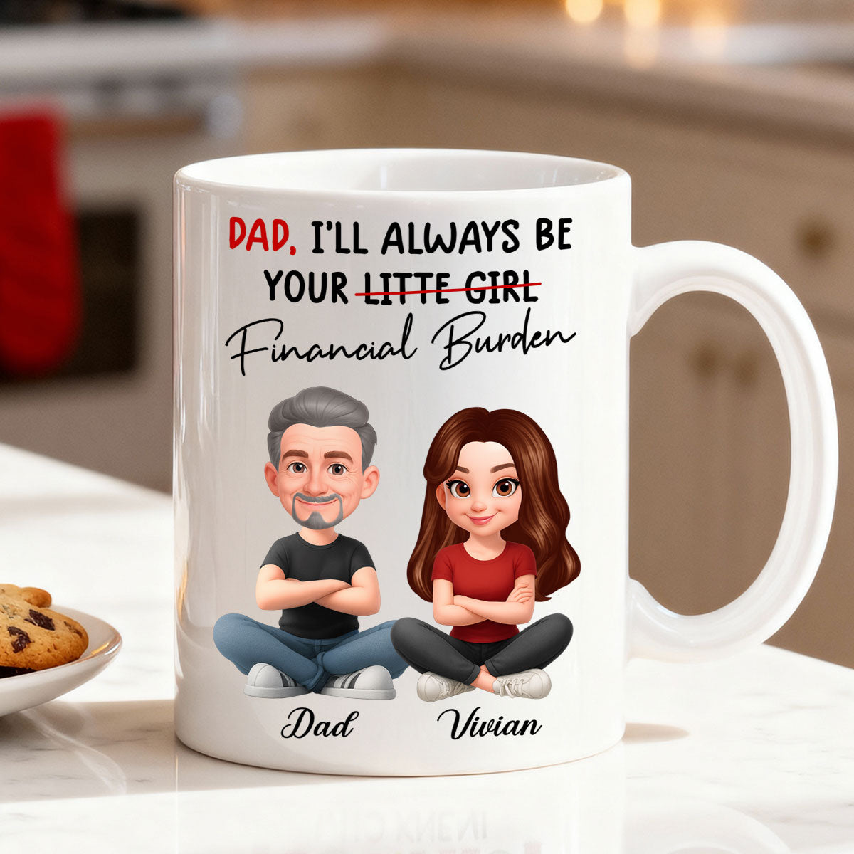 Dad I'll Always be Your Financial Burden - Personalized Mug - Funny Christmas Gift from Dad to Daughter