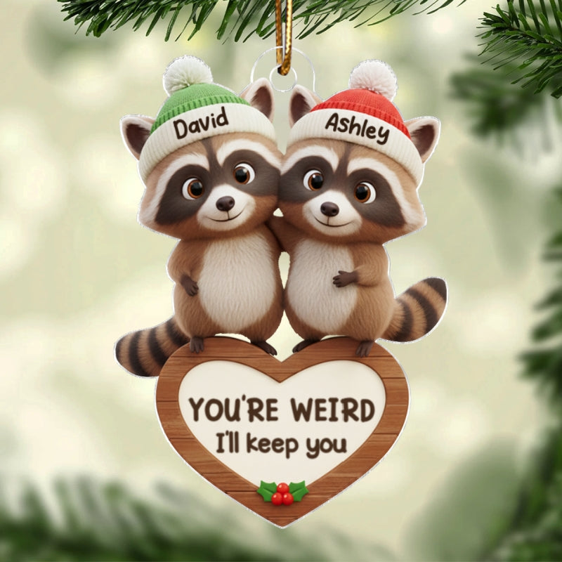 Raccoon Couple You're Weird I'll Keep You - Personalized Acrylic Ornament - Christmas Gift for Couples