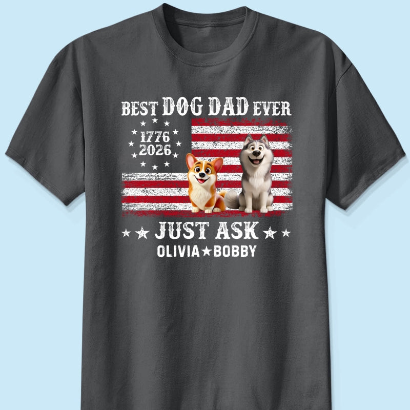 Proud Best Dog Dad Ever Nation Flag 250th Anniversary - Personalized Shirt - Father's Day Gift For Dog Dad, Dog Lovers