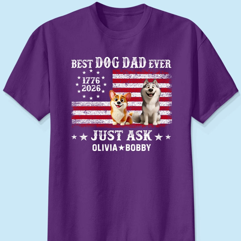 Proud Best Dog Dad Ever Nation Flag 250th Anniversary - Personalized Shirt - Father's Day Gift For Dog Dad, Dog Lovers