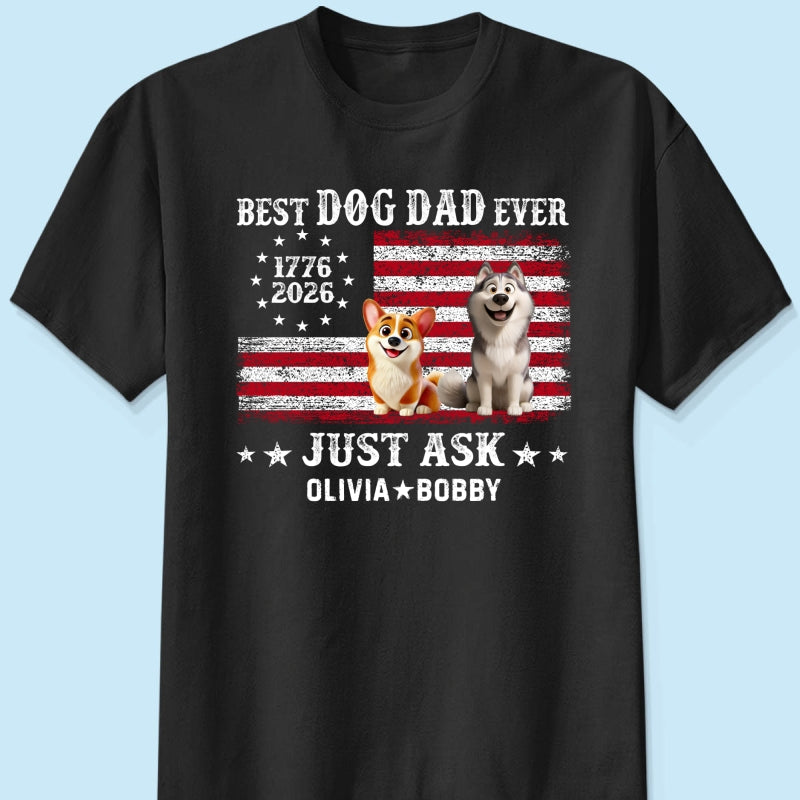Proud Best Dog Dad Ever Nation Flag 250th Anniversary - Personalized Shirt - Father's Day Gift For Dog Dad, Dog Lovers