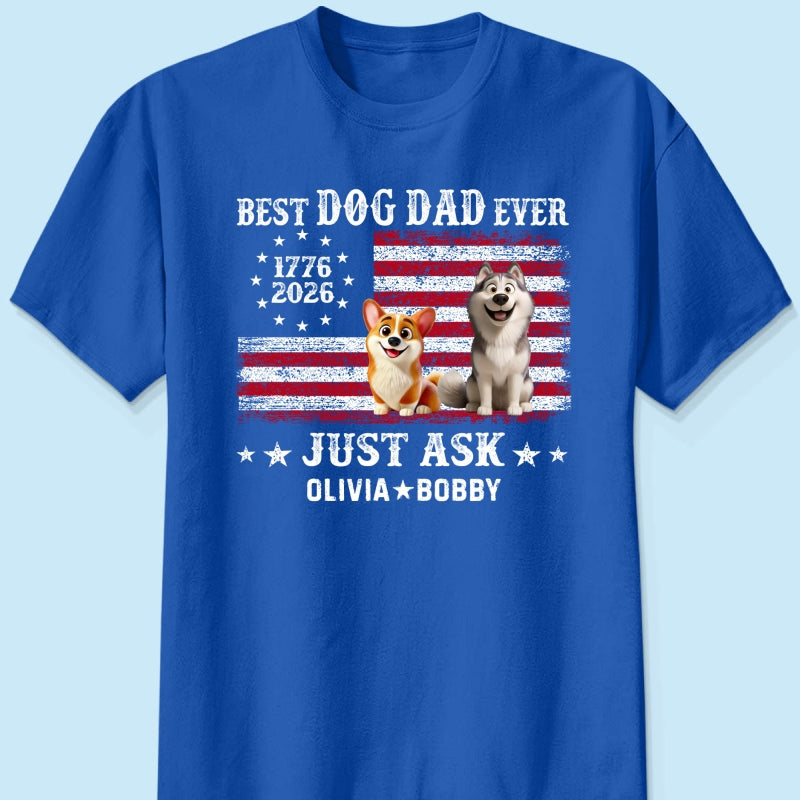 Proud Best Dog Dad Ever Nation Flag 250th Anniversary - Personalized Shirt - Father's Day Gift For Dog Dad, Dog Lovers