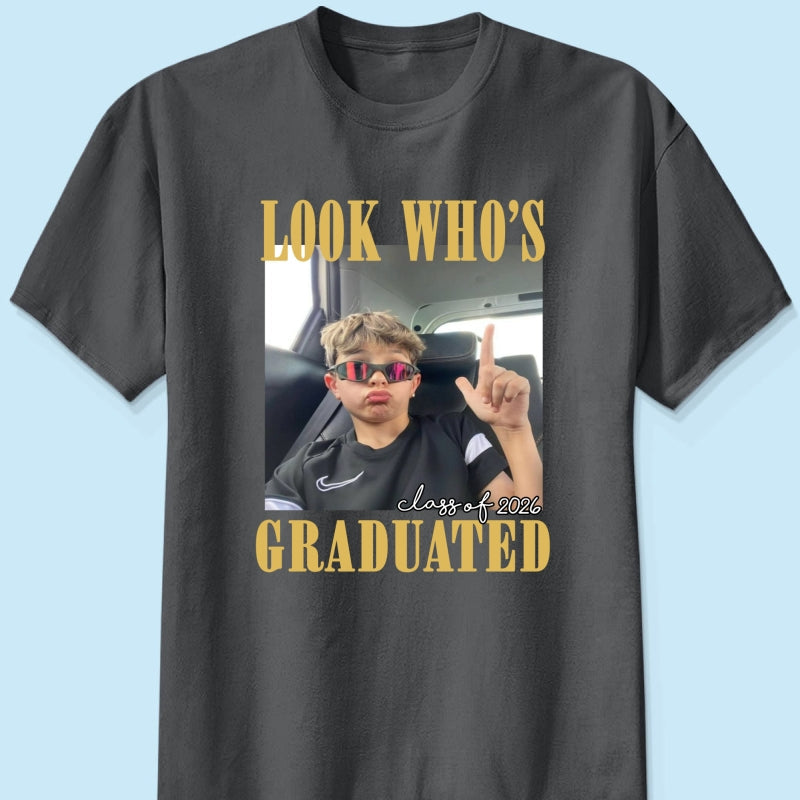 Look Who's Graduated Class Of 2026 - Personalized Shirt - Graduation Gift, Family Matching Shirt Graduation Party Celebration