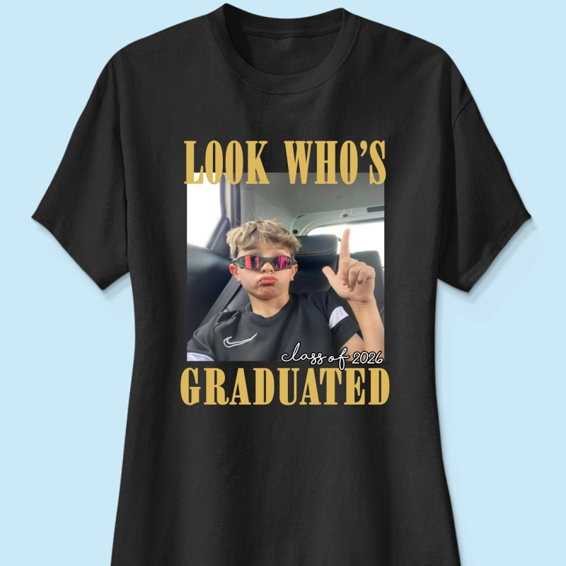 Look Who's Graduated Class Of 2026 - Personalized Shirt - Graduation Gift, Family Matching Shirt Graduation Party Celebration