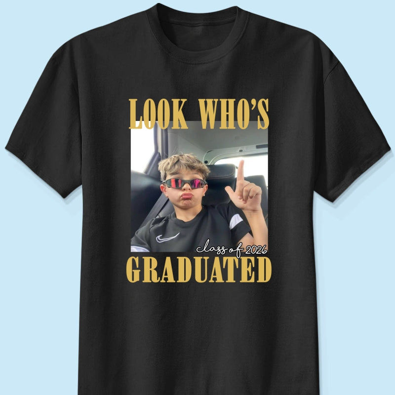 Look Who's Graduated Class Of 2026 - Personalized Shirt - Graduation Gift, Family Matching Shirt Graduation Party Celebration