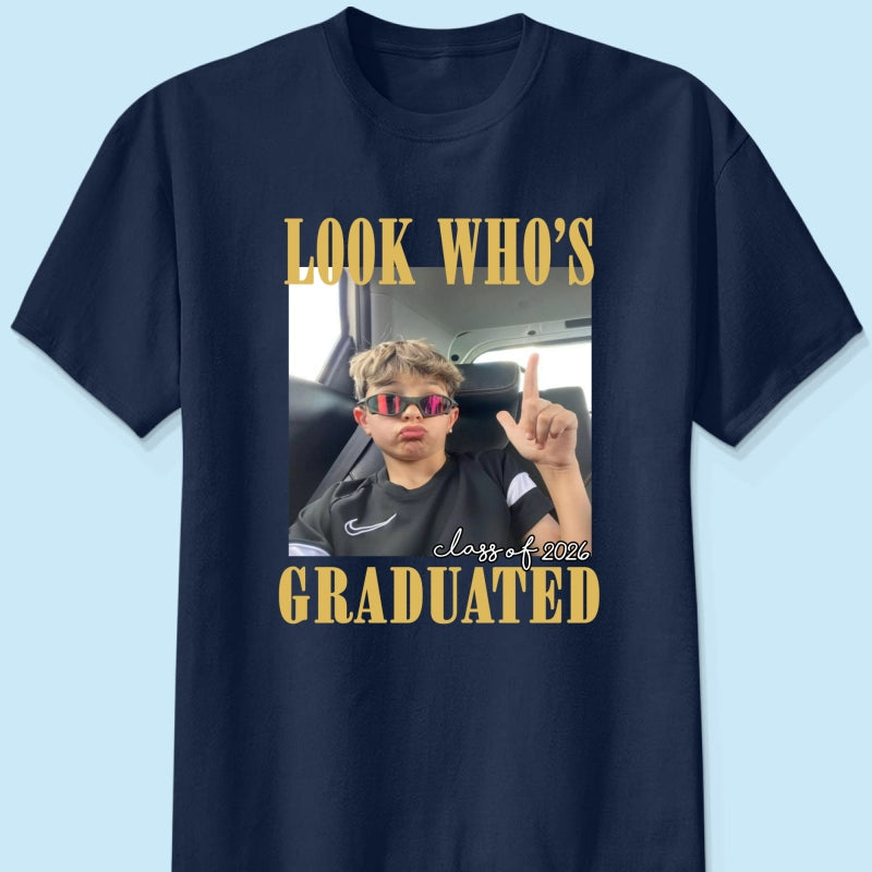 Look Who's Graduated Class Of 2026 - Personalized Shirt - Graduation Gift, Family Matching Shirt Graduation Party Celebration