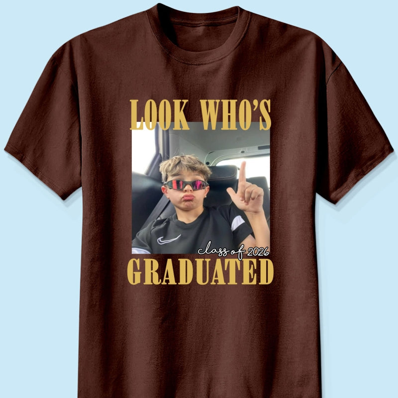Look Who's Graduated Class Of 2026 - Personalized Shirt - Graduation Gift, Family Matching Shirt Graduation Party Celebration