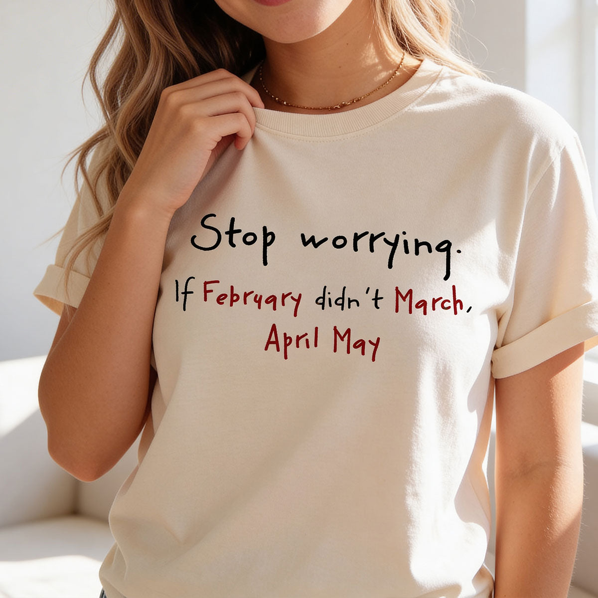 Stop Worrying If February Didn't March Motivational Shirt - Women Men Inspirational