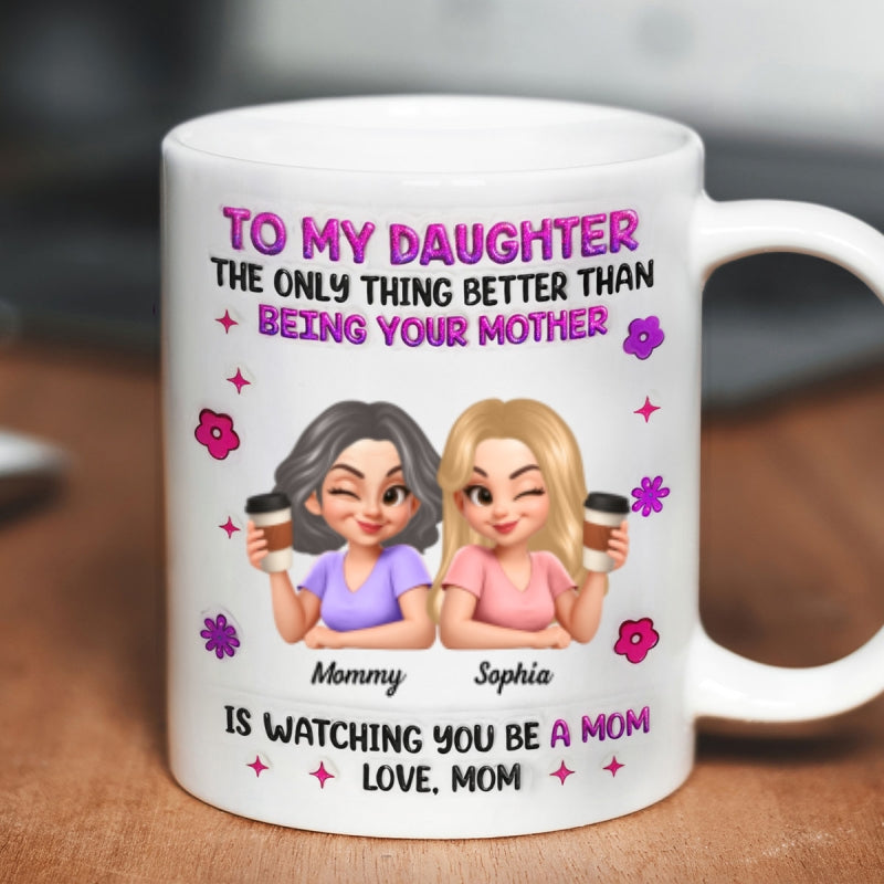 Watching You Be A Mom Mother Daughter - Personalized Mug - Heartfelt Mother's Day Gift for Daughter