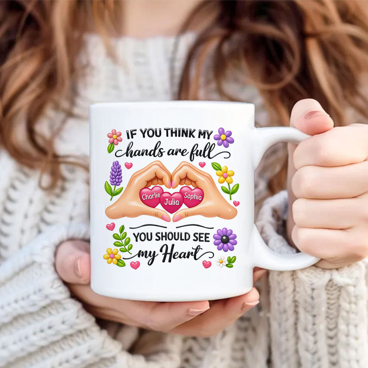 If You Think My Hands Are Full You Should See My Heart - Personalized Mug