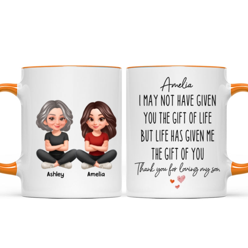 I May Not Given You The Gift of Life - Personalized Mug - Funny Christmas Gift for Daughter-in-Law