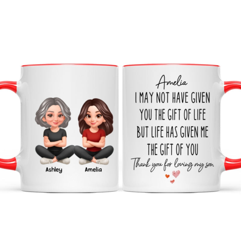 I May Not Given You The Gift of Life - Personalized Mug - Funny Christmas Gift for Daughter-in-Law