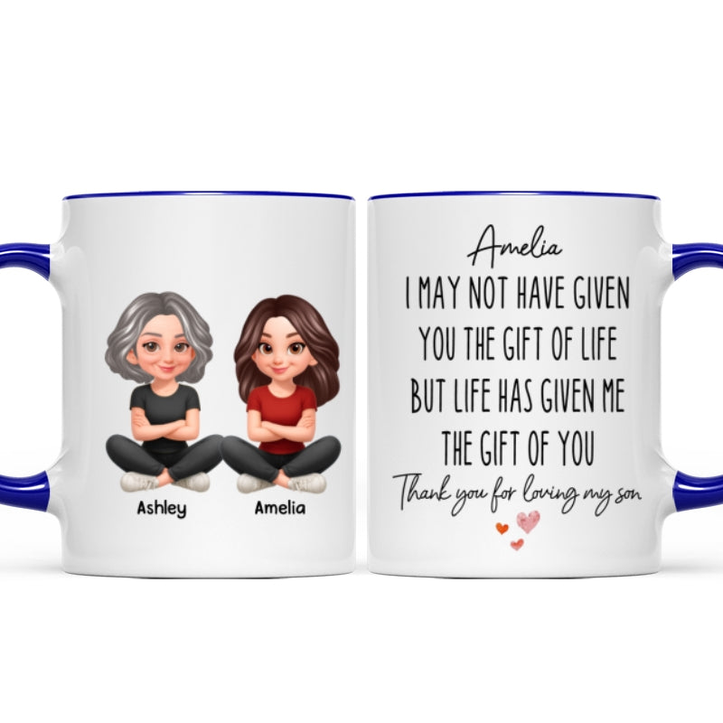 I May Not Given You The Gift of Life - Personalized Mug - Funny Christmas Gift for Daughter-in-Law