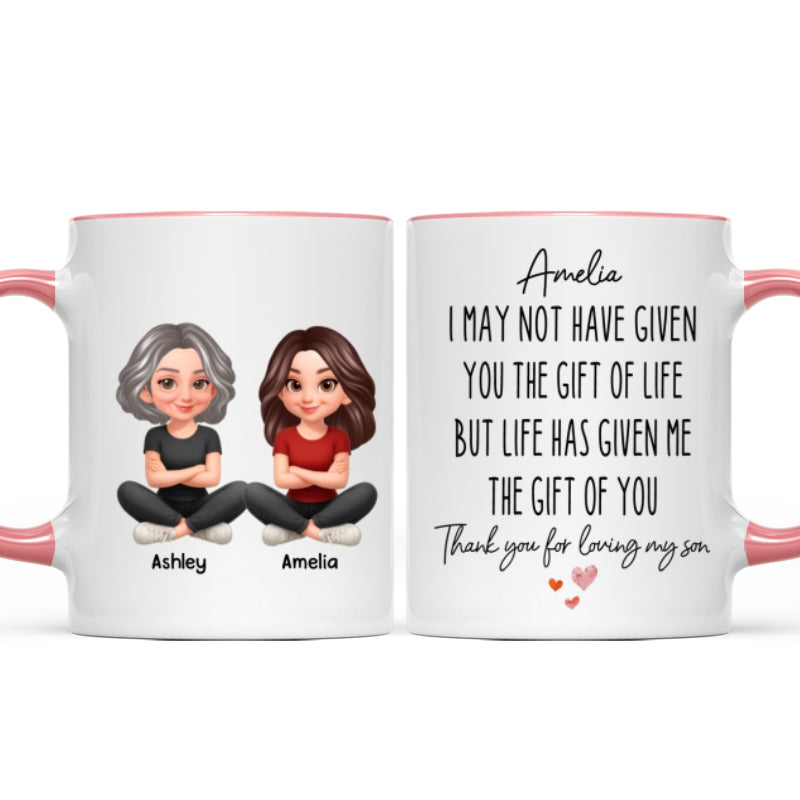 I May Not Given You The Gift of Life - Personalized Mug - Funny Christmas Gift for Daughter-in-Law