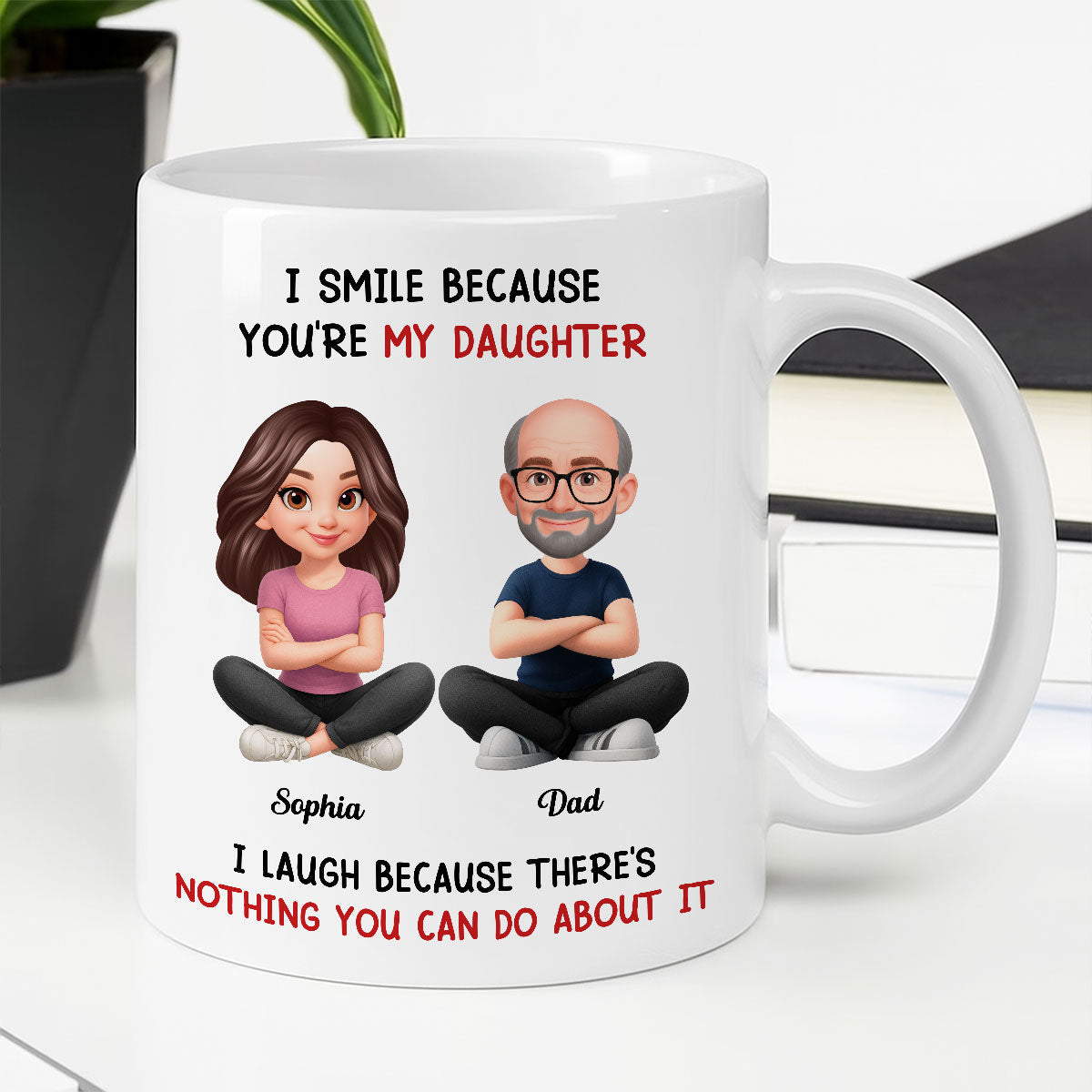 I Smile Because You Are My Daughter - Personalized Mug - Funny Christmas Gift from Dad to Daughter