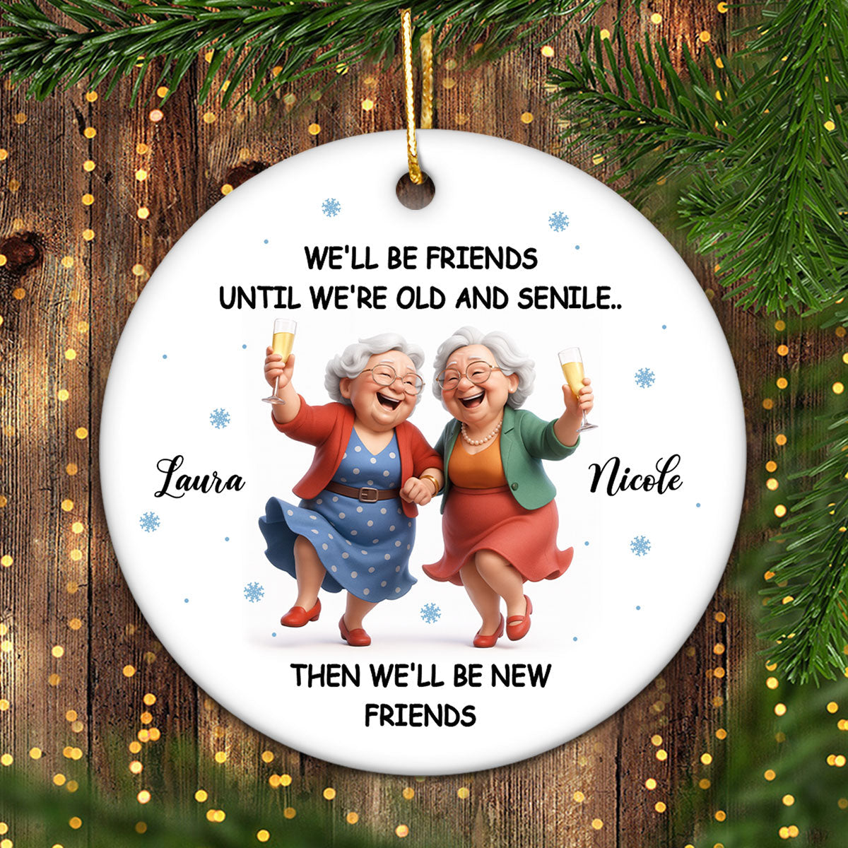 We'll Be Friends Until We're Old and Senile - Personalized Ceramic Ornament - Christmas Gift for Best Friends
