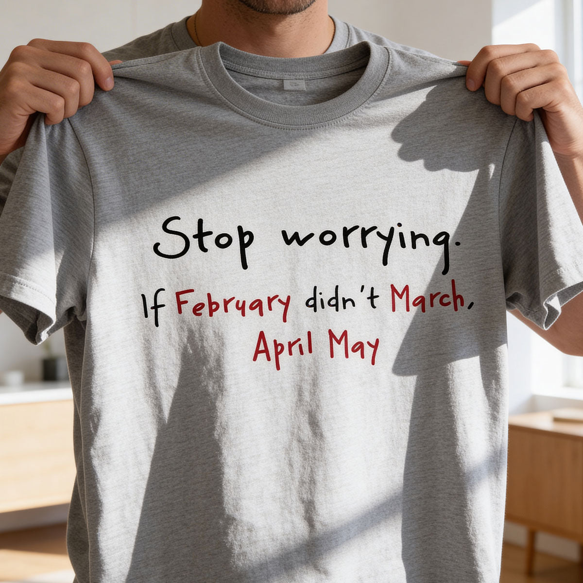 Stop Worrying If February Didn't March Motivational Shirt - Women Men Inspirational