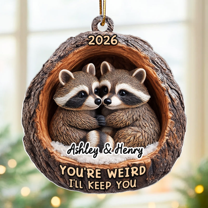 Funny Raccoon You're Weird I'll Keep You Couple 3D Wooden Effect - Personalized Acrylic Ornament - Christmas Gift for her, Gift for him