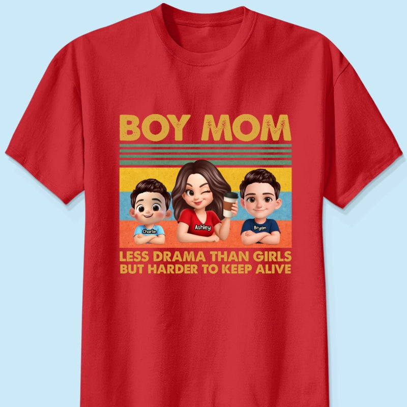 Boy Mom Less Drama Than Girls But Harder To Keep Alive - Personalized Shirt - Gift For Mom, Grandma