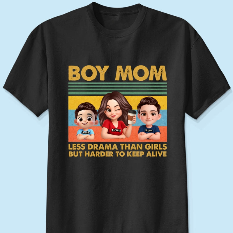 Boy Mom Less Drama Than Girls But Harder To Keep Alive - Personalized Shirt - Gift For Mom, Grandma