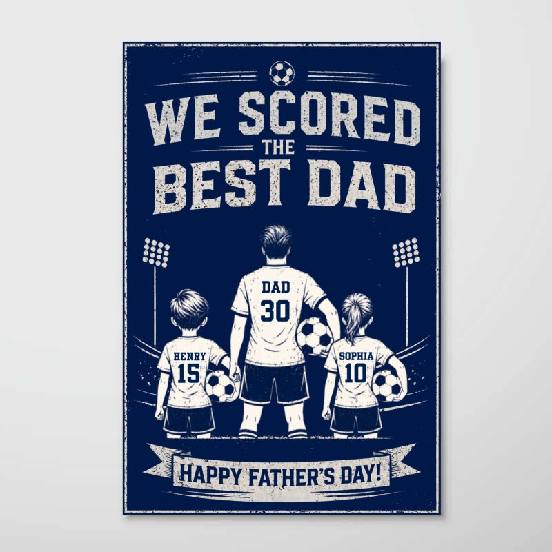 We Scored The Best Dad Soccer - Personalized Poster - Father's Day Gift for Dad, Husband