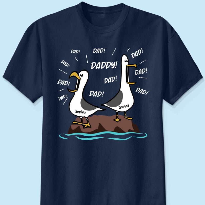 Seagull Dad! Dad! Dad! Custom Kid Name - Personalized Shirt - Funny Father's Day Gift For Dad, Husband