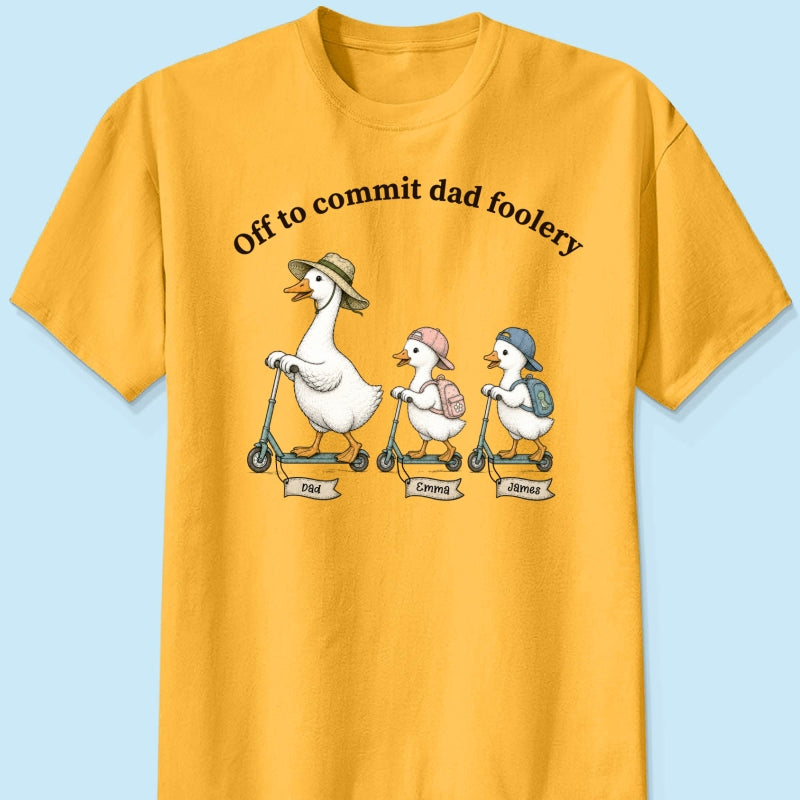 Off To Commit Dad Foolery Silly Goose Dad & Kids - Personalized Shirt - Funny Father's Day Shirt For Husband