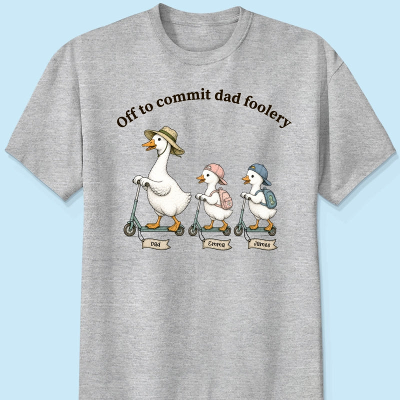 Off To Commit Dad Foolery Silly Goose Dad & Kids - Personalized Shirt - Funny Father's Day Shirt For Husband