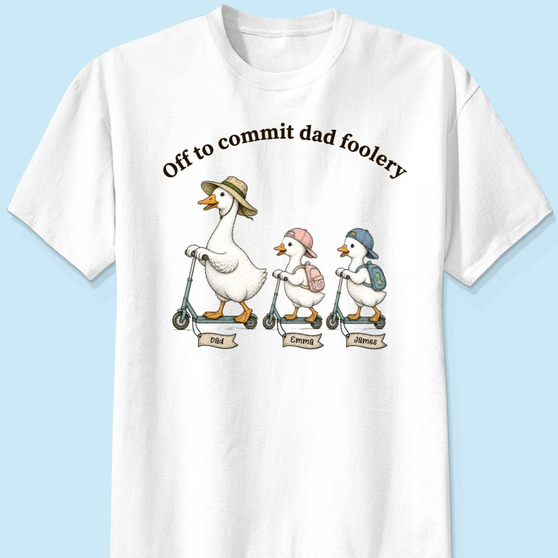 Off To Commit Dad Foolery Silly Goose Dad & Kids - Personalized Shirt - Funny Father's Day Shirt For Husband