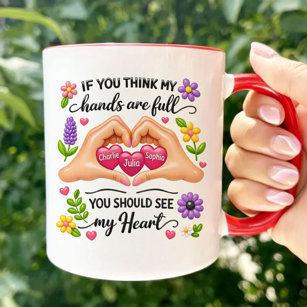 If You Think My Hands Are Full You Should See My Heart - Personalized Mug