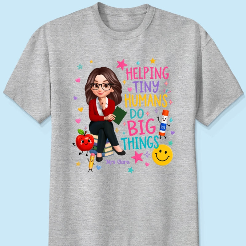 Helping Tiny Humans Do Big Things - Personalized Shirt - Back to School Gift For Teacher