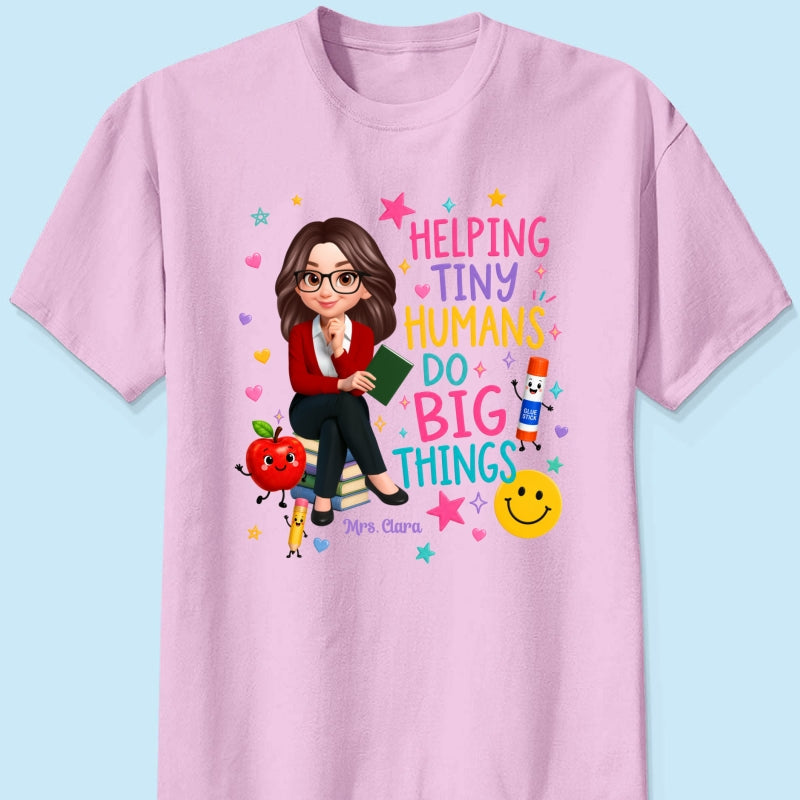 Helping Tiny Humans Do Big Things - Personalized Shirt - Back to School Gift For Teacher