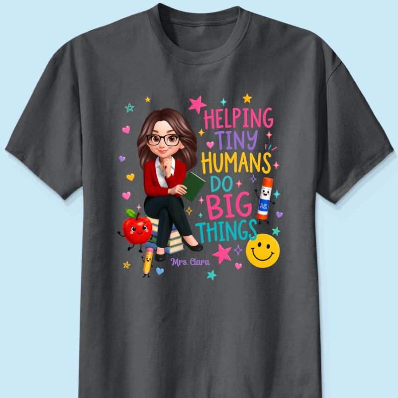 Helping Tiny Humans Do Big Things - Personalized Shirt - Back to School Gift For Teacher