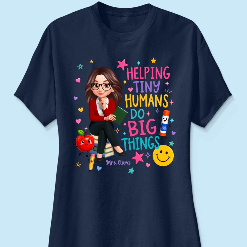 Helping Tiny Humans Do Big Things - Personalized Shirt - Back to School Gift For Teacher