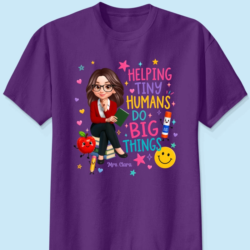 Helping Tiny Humans Do Big Things - Personalized Shirt - Back to School Gift For Teacher
