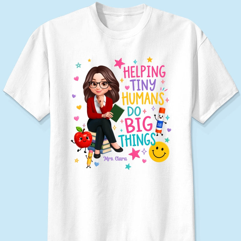 Helping Tiny Humans Do Big Things - Personalized Shirt - Back to School Gift For Teacher