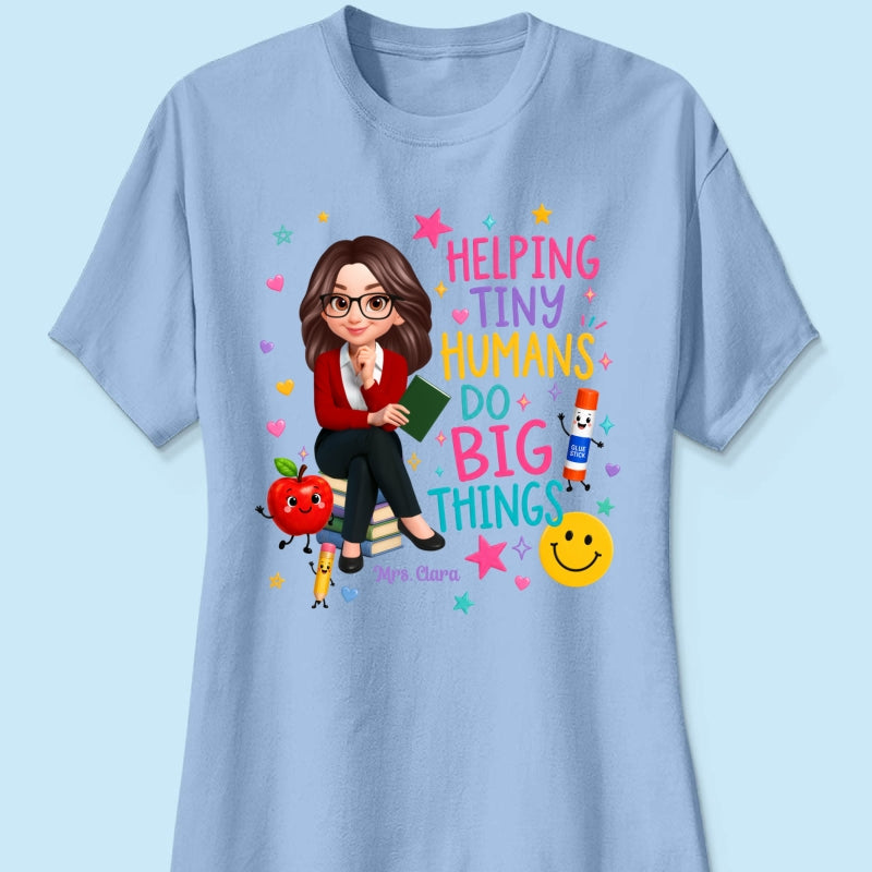 Helping Tiny Humans Do Big Things - Personalized Shirt - Back to School Gift For Teacher