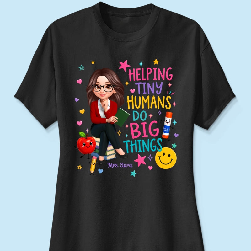 Helping Tiny Humans Do Big Things - Personalized Shirt - Back to School Gift For Teacher