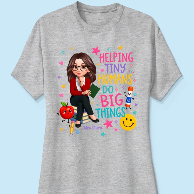 Helping Tiny Humans Do Big Things - Personalized Shirt - Back to School Gift For Teacher