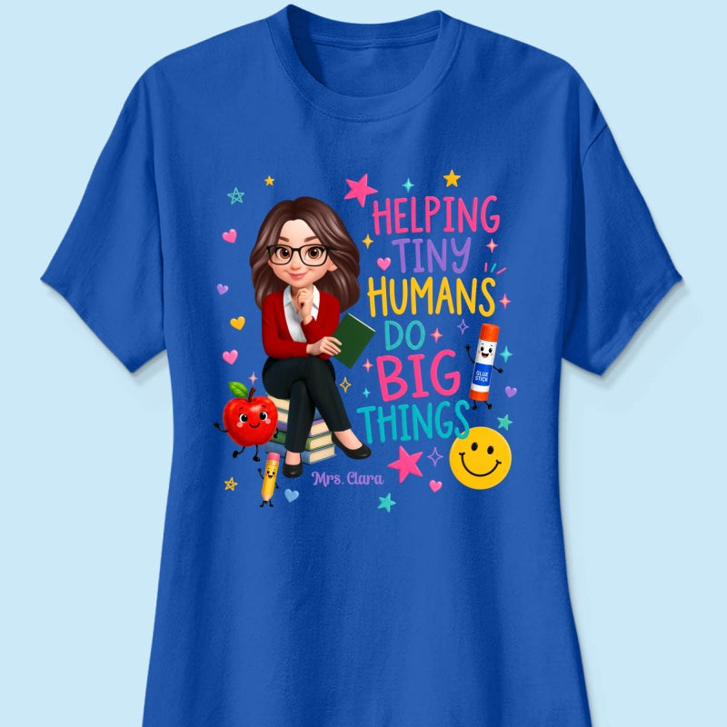 Helping Tiny Humans Do Big Things - Personalized Shirt - Back to School Gift For Teacher