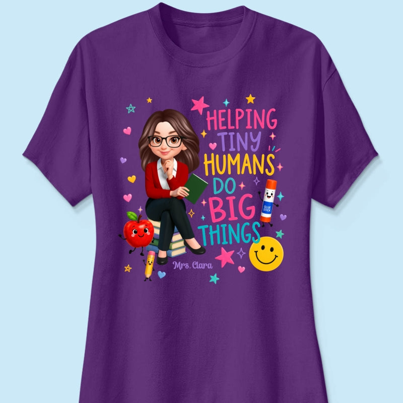 Helping Tiny Humans Do Big Things - Personalized Shirt - Back to School Gift For Teacher