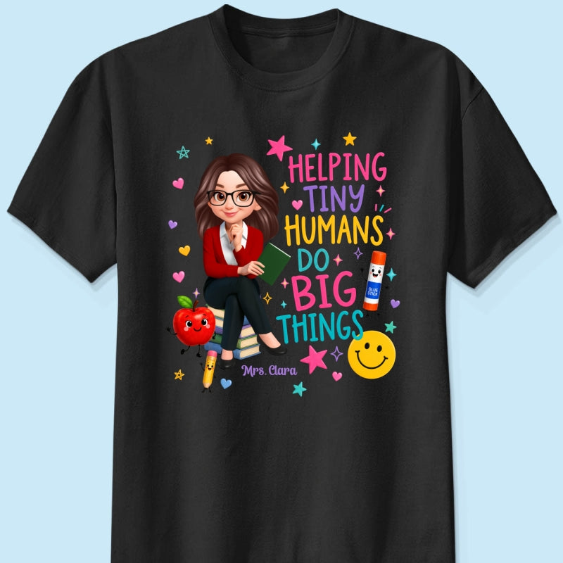 Helping Tiny Humans Do Big Things - Personalized Shirt - Back to School Gift For Teacher