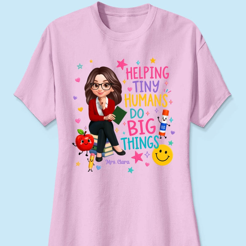 Helping Tiny Humans Do Big Things - Personalized Shirt - Back to School Gift For Teacher