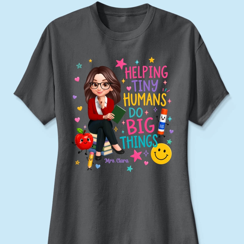 Helping Tiny Humans Do Big Things - Personalized Shirt - Back to School Gift For Teacher