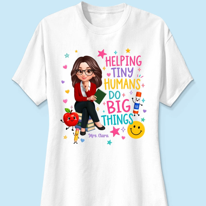 Helping Tiny Humans Do Big Things - Personalized Shirt - Back to School Gift For Teacher
