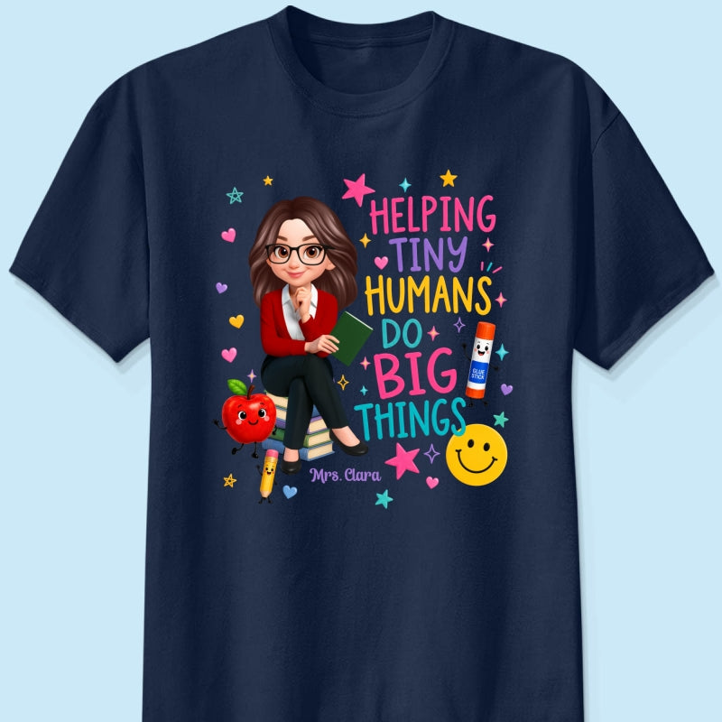 Helping Tiny Humans Do Big Things - Personalized Shirt - Back to School Gift For Teacher