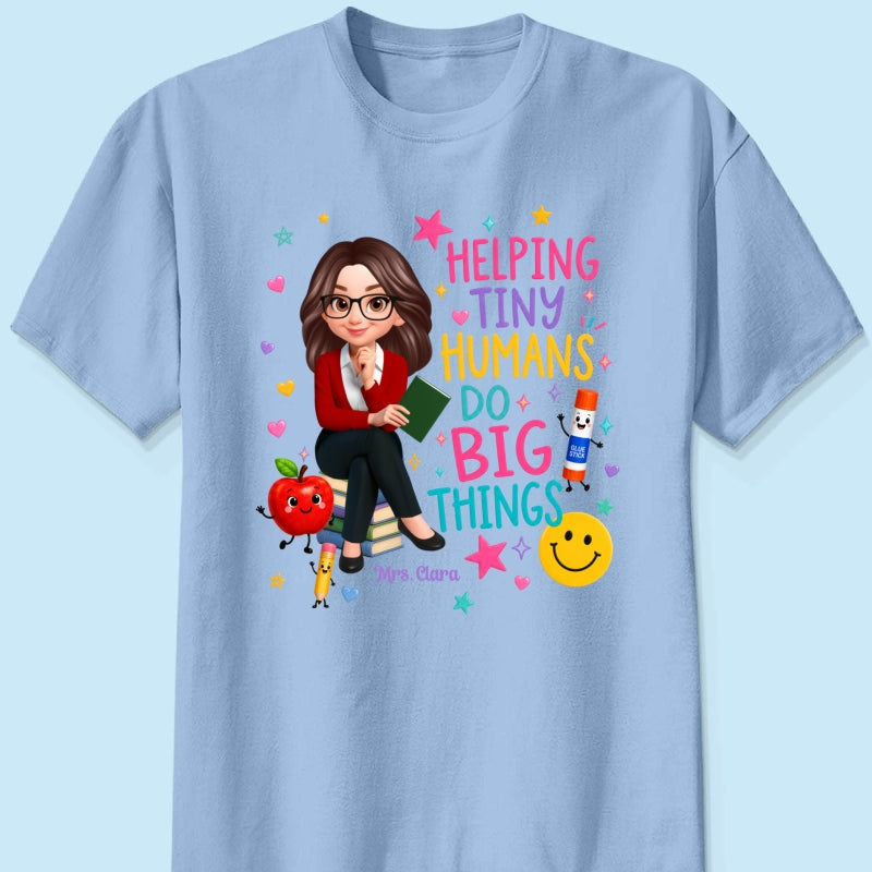 Helping Tiny Humans Do Big Things - Personalized Shirt - Back to School Gift For Teacher