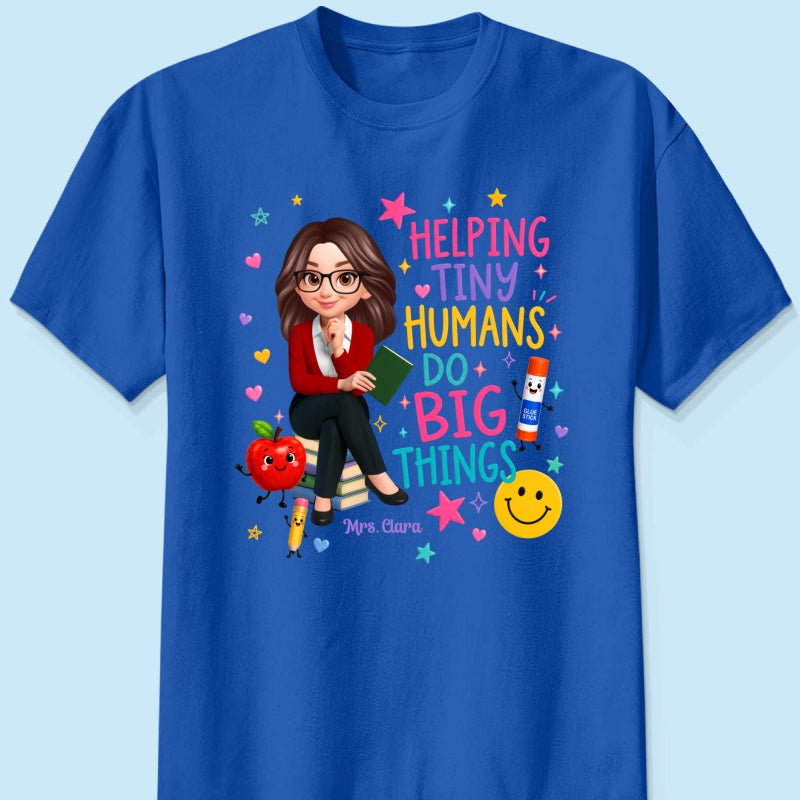 Helping Tiny Humans Do Big Things - Personalized Shirt - Back to School Gift For Teacher