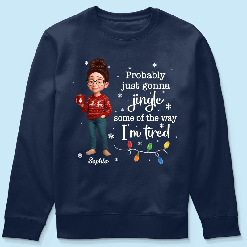 Christmas Jingle Song Probably Just Gonna Jingle Some Of The Way I'm Tired - Personalized Shirt - Funny Gift For Mom
