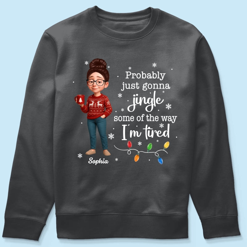 Christmas Jingle Song Probably Just Gonna Jingle Some Of The Way I'm Tired - Personalized Shirt - Funny Gift For Mom